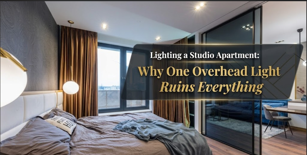 Lighting a Studio Apartment: Why One Overhead Light Ruins Everything