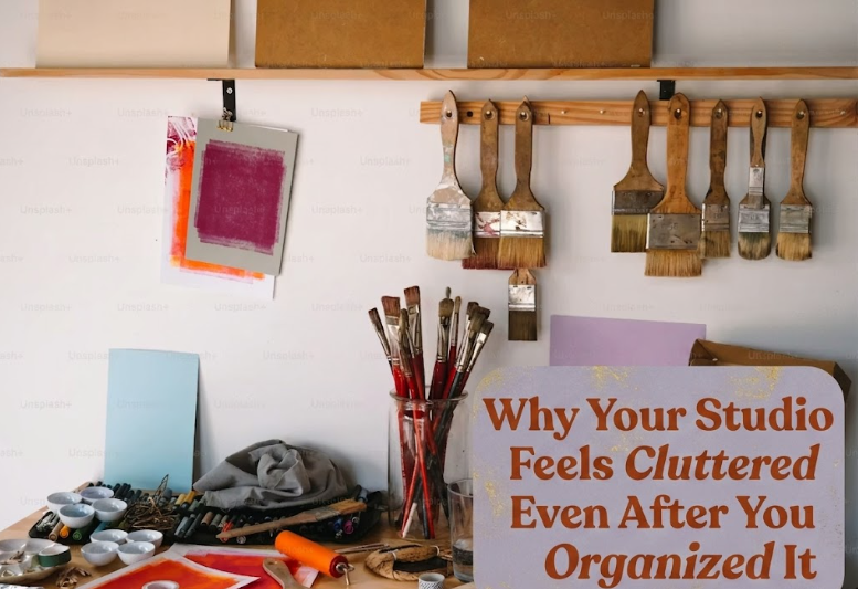 Why Your Studio Feels Cluttered Even After You Organized It