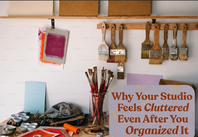 Why Your Studio Feels Cluttered Even After You Organized It